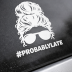 Probably Late Car Decal | Busy Mom Funny Car Sticker